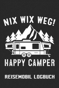 Paperback Nix Wix Weg Happy Camper Reisemobil Logbuch: Wohnmobil Tagebuch Reisetagebuch f?r Camper 6"x9" (ca. DIN A5) [German] Book