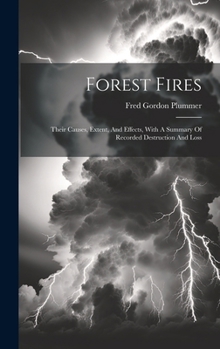 Hardcover Forest Fires: Their Causes, Extent, And Effects, With A Summary Of Recorded Destruction And Loss Book