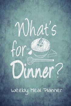 What's for Dinner ? : Weekly Meal Planner Organize Your Meals Weekly and Improve Your Diet / More Than 52 Weeks of Menu Planning Pages with Weekly Grocery Shopping List/ Journal Notebook Size 6x9 Inch