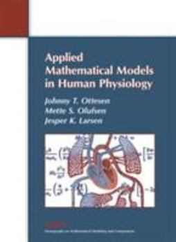 Applied Mathematical Models in Human Physiology (Monographs on Mathematical Modeling and Computation)