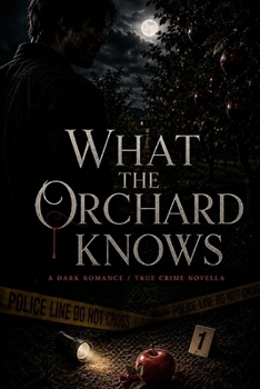 What the Orchard Knows: A Dark Romance / True Crime Novella (Hollow Creek)