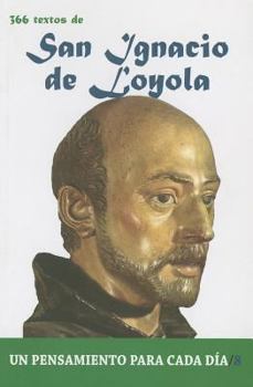Paperback San Ignacio de Loyola / St. Ignatius of Loyola: 366 Textos. Un pensamiento para cada día / 366 Texts. A thought for each day (Spanish Edition) [Spanish] Book