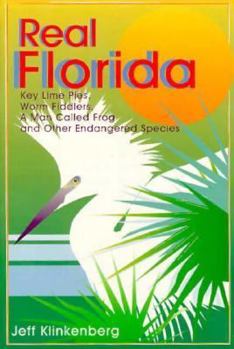 Paperback Real Florida: Key Lime Pies, Worm Fiddlers, a Man Called Frog, and Other Endangered Species Book