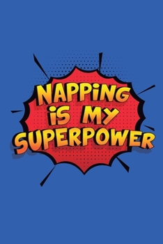 Paperback Napping Is My Superpower: A 6x9 Inch Softcover Diary Notebook With 110 Blank Lined Pages. Funny Napping Journal to write in. Napping Gift and Su Book