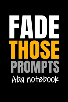 Paperback Fade Those Prompts ABA Notebook: Blank Lined Journal Gift For Applied Behavior Analyst Aba Therapist Book