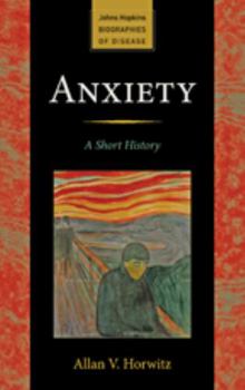 Anxiety - Book  of the Johns Hopkins Biographies of Disease