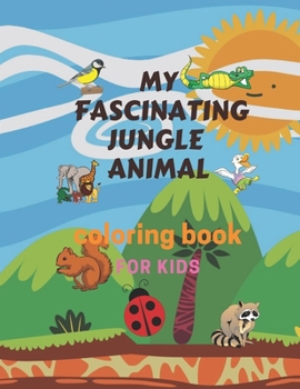 MY FASCINATING JUNGLE ANIMAL coloring book FOR KIDS: Kids coloring activity books 72 Coloring Pages!!, Easy, LARGE, GIANT Simple Picture Coloring Book