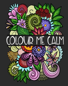 Paperback Colour Me Calm: Adult Coloring Book Stress Relief Relaxation Stimulation Meditation Book