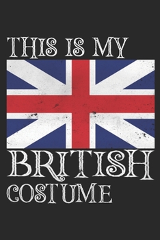 Paperback This is my British costume: United kingdom flag notebook this is my British costume Funny Halloween gift Book