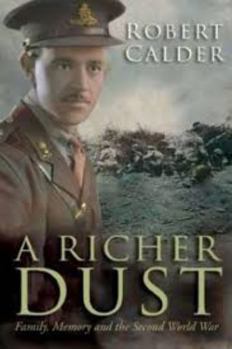 Hardcover A Richer Dust: Family, Memory and the Second World War Book