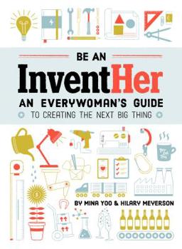 Paperback Be an Inventher: An Everywoman's Guide to Creating the Next Big Thing Book