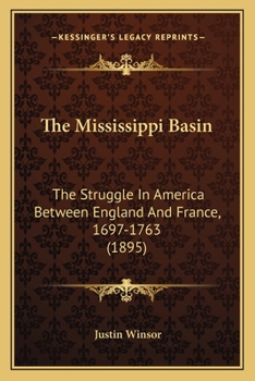 Paperback The Mississippi Basin: The Struggle In America Between England And France, 1697-1763 (1895) Book