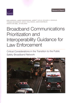 Paperback Broadband Communications Prioritization and Interoperability Guidance for Law Enforcement: Critical Considerations in the Transition to the Public Saf Book