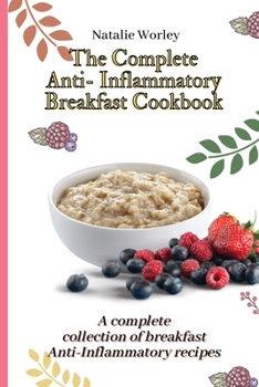 Paperback The Complete Anti-Inflammatory Breakfast Cookbook: A complete collection of breakfast Anti-Inflammatory recipes Book