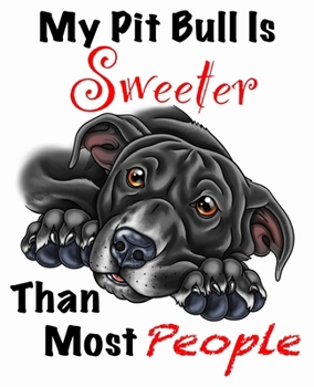 Paperback My Pit Bull Is Sweeter Than Most People (Black Fur on White Edition): Composition Journal Notebook for Love of the Pitty Breed Book