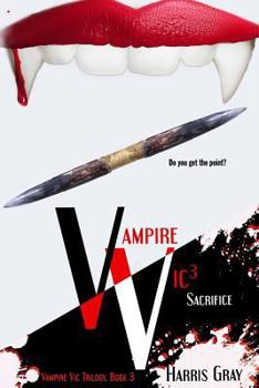 Sacrifice - Book #3 of the Vampire Vic