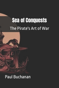 Paperback Sea of Conquests: The Pirate's Art of War Book