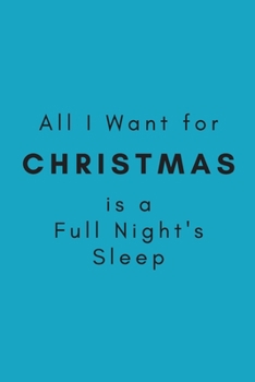 Paperback All I Want for Christmas is a Full Night's Sleep: (Blue Blank Lined Motherhood Holiday Humor) Book