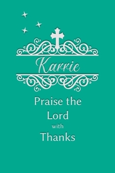 Karrie Praise the Lord with Thanks: Personalized Gratitude Journal for Women of Faith