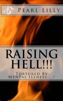 Paperback Raising Hell !!!: Tortured By Mental Illness....! Book