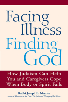 Paperback Facing Illness, Finding God: How Judaism Can Help You and Caregivers Cope When Body or Spirit Fails Book