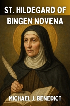 ST. HILDEGARD OF BINGEN NOVENA: Patron Saint of Musicians and Writers