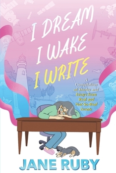 Paperback I Dream I Wake I Write: A Compilation of Stories from Real and Not-So-Real Events Book