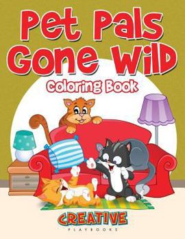 Paperback Pet Pals Gone Wild Coloring Book