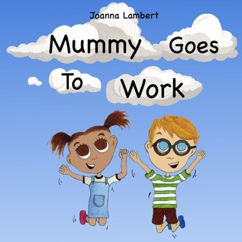 Paperback Mummy Goes To Work: A Children's Picture Book About Mummy And All She Does For Us. Book