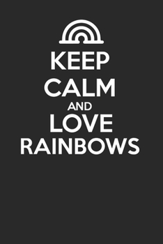 Paperback Keep Calm and Love Rainbows 120 Page Notebook Lined Journal for Rainbow Lovers Book