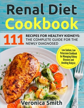 Paperback Renal Diet Cookbook: 111 Recipes for Healthy Kidneys: The Complete Guide for the Newly Diagnosed: Low Sodium, Low Potassium Cookbook for Ma Book