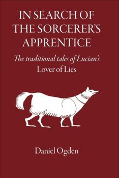 Hardcover In Search of the Sorcerer's Apprentice: The Traditional Tales of Lucian's Lover of Lies Book