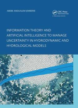 Hardcover Information Theory and Artificial Intelligence to Manage Uncertainty in Hydrodynamic and Hydrological Models Book