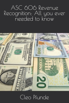 Paperback ASC 606 Revenue Recognition: All you ever needed to know Book