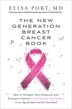Paperback The New Generation Breast Cancer Book: How to Navigate Your Diagnosis and Treatment Options-And Remain Optimistic-In an Age of Information Overload Book