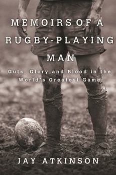 Hardcover Memoirs of a Rugby-Playing Man: Guts, Glory, and Blood in the World's Greatest Game Book