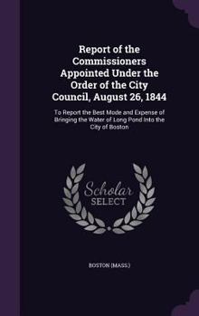 Hardcover Report of the Commissioners Appointed Under the Order of the City Council, August 26, 1844: To Report the Best Mode and Expense of Bringing the Water Book