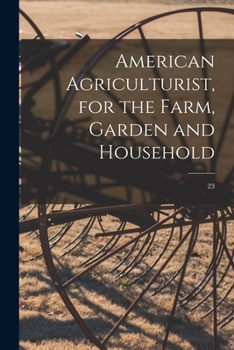 Paperback American Agriculturist, for the Farm, Garden and Household; 23 Book