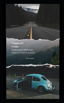 Paperback Viaggio nel tempo: Esplorando 100 luoghi storici in tutto il mondo [Italian] Book