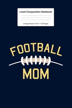 Lined Composition Notebook College Ruled: For Football Mom Gifts I 120 Lined Pages for Writing, School & Studying I Bullet Planer, Diary, Sketch Paper I Planner Book For Adults or Teens
