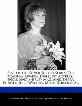 Best of the Silver Screen Series : The Academy Awards 1984 (Best Actress), including Shirley MacLaine, Debra Winger, Julie Walters, Meryl Streep, Et. al