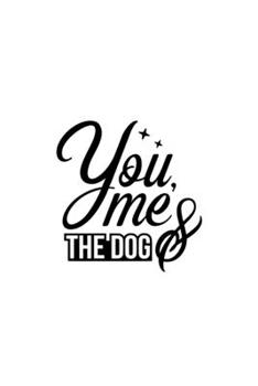 You, Me & The Dog: Blank Lined Journal Notebook Great For Writing Thoughts, Lists, Plans, Use As A Planner, And Journaling