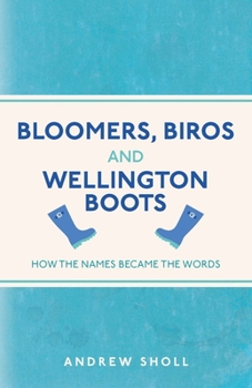 Paperback Bloomers, Biros and Wellington Boots: How the Names Became the Words Book