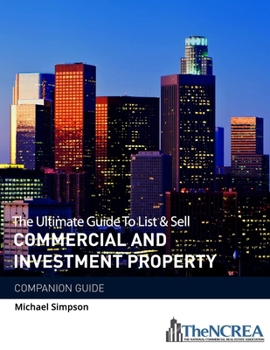 Paperback The Ultimate Guide to List & Sell Commercial Investment Property: The Companion Guide Book