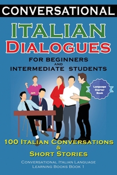Paperback Conversational Italian Dialogues For Beginners and Intermediate Students: 100 Italian Conversations and Short Stories Conversational Italian Language Book