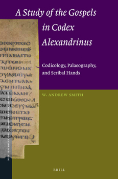 Hardcover A Study of the Gospels in Codex Alexandrinus: Codicology, Palaeography, and Scribal Hands Book
