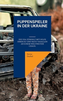 Puppenspieler in der Ukraine: Die USA zündelt mit Hilfe ihrer EU und NATO Vasallen an einem Weltweiten Chaos.