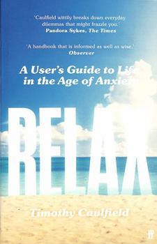 Paperback Relax: A User's Guide to Life in the Age of Anxiety Book