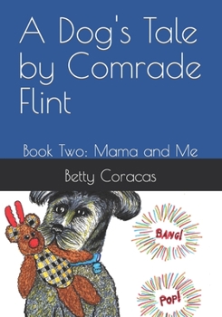 Paperback A Dog's Tale By Comrade Flint: Book Two: Mama and Me Book