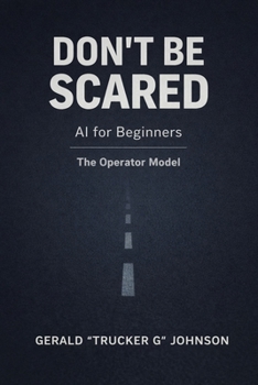 Paperback Don't Be Scared: The Operator Model for Staying in Control of AI at Work Book